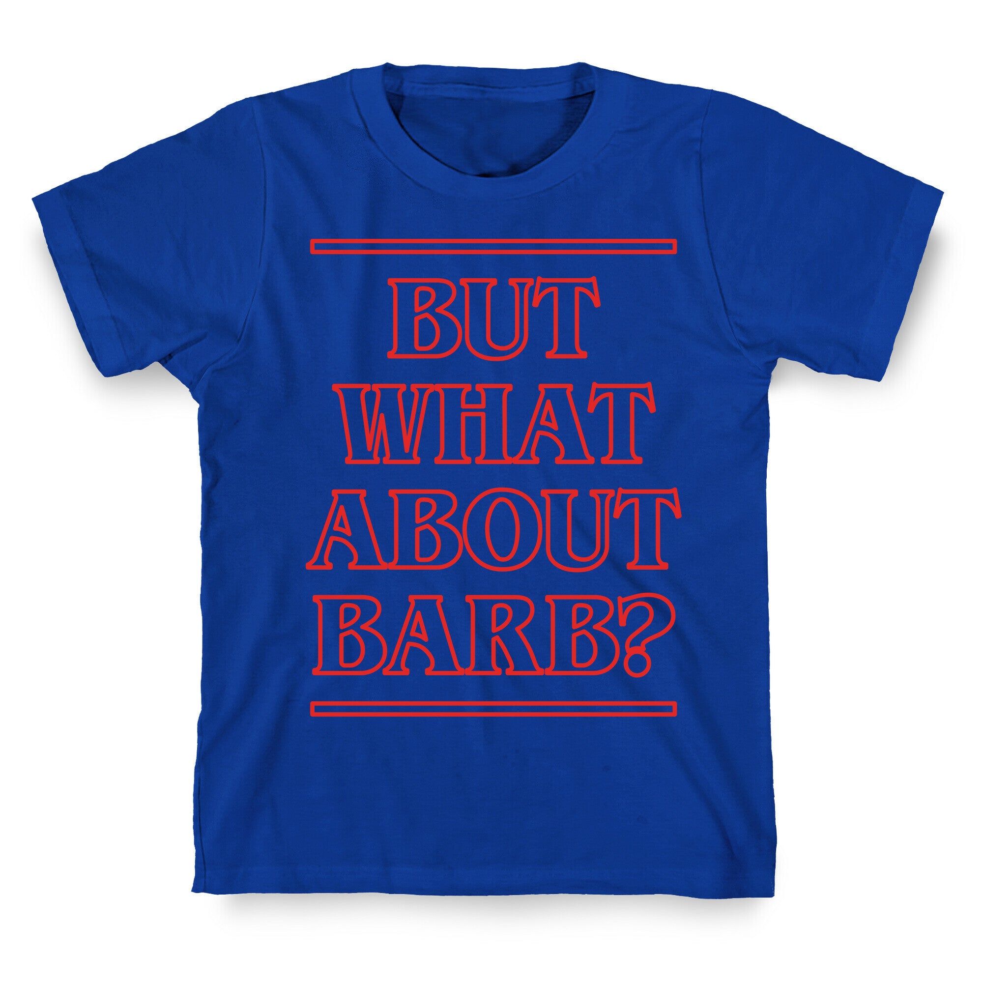 But What About Barb? T-Shirt